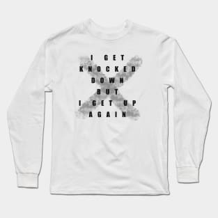 I Get Knocked Down But I Get Up Again Long Sleeve T-Shirt